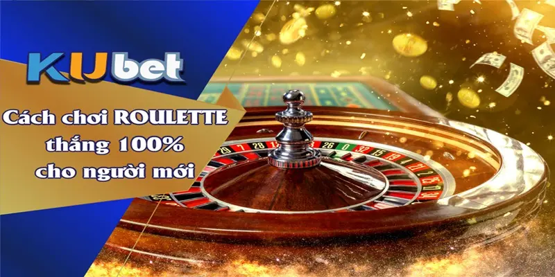 Top những cách chơi Roulette giúp người chơi bao thắng
