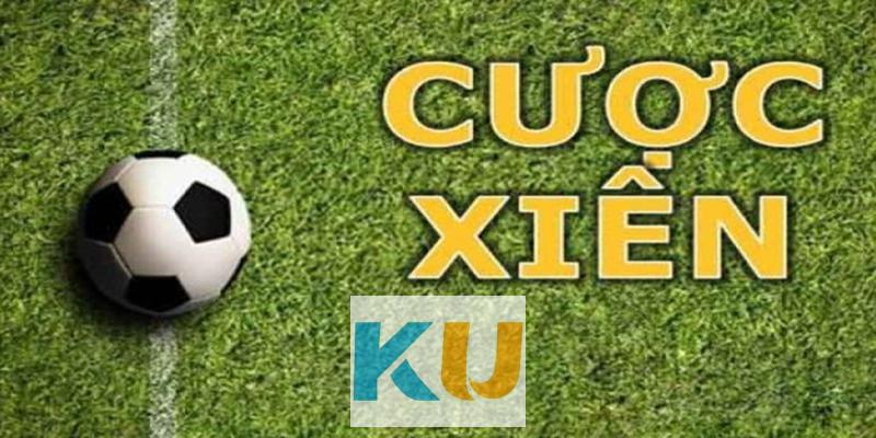 Cách cược xiên bóng đá – Cược xiên tỷ lệ thắng cao chỉ có tại Kubet