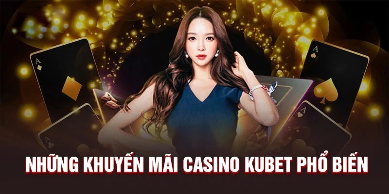 Giới thiệu sơ lược về khuyến mãi casino Kubet