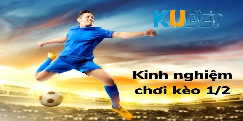 Kinh nghiệm chơi kèo chấp 0.5 quả chắc thắng