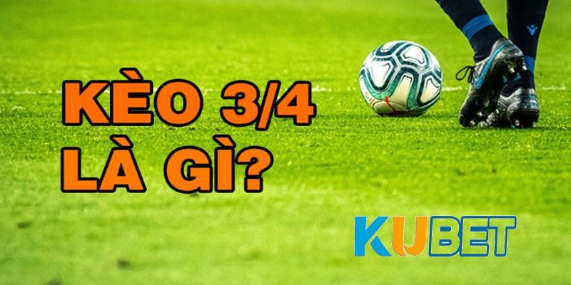 Tìm hiểu chi tiết về kèo chấp 3/4 là gì ? Cách chơi kèo 3/4